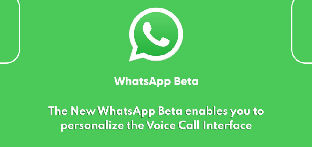 The New WhatsApp Beta enables you to personalize the Voice Call Interface
