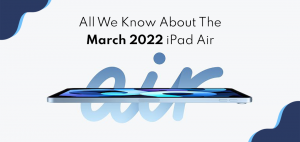 All We Know About The March 2022 iPad Air