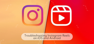 Troubleshooting Instagram Reels on iOS and Android