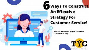 6 Ways To Construct An Effective Strategy For Customer Service!