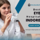 Leading Eye Hospital in Indore: Vision Care Excellence
