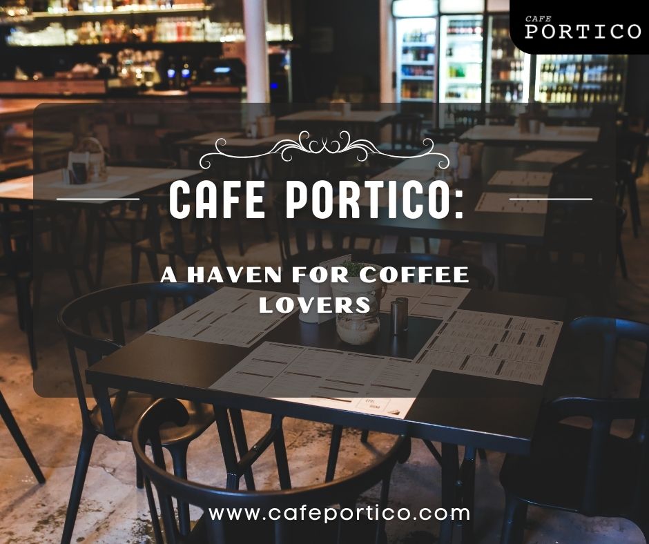 cafe portico a haven for coffee lovers 72bc082b