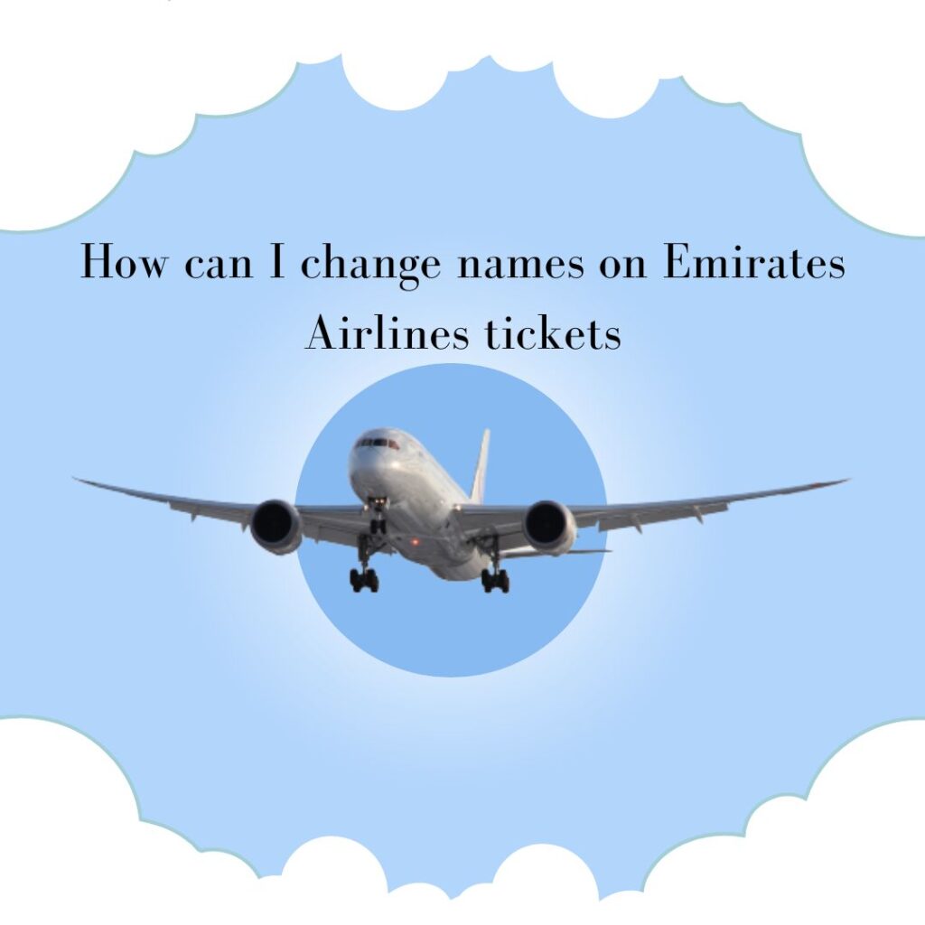 how can i change names on emirates airlines tickets 92108af4