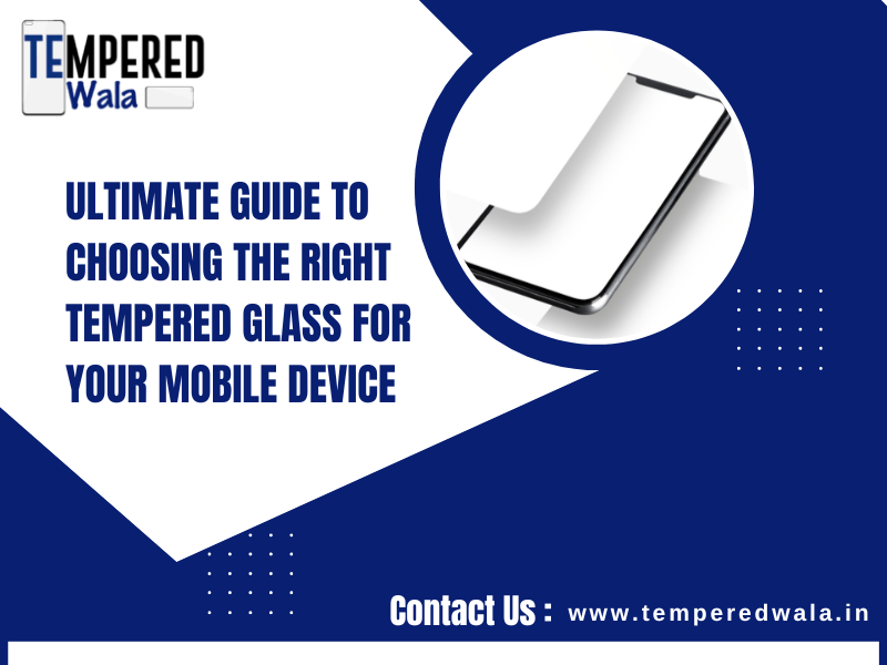 ultimate guide to choosing the right tempered glass for your mobile device 0bfbe335