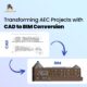 Transforming AEC Projects with CAD to BIM Conversion