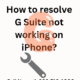 How to resolve G Suite not working on iPhone?