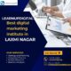 Best digital marketing course in Laxmi Nagar is offered by Learnupdigital.