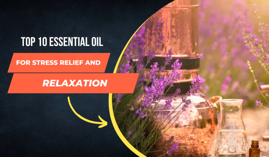 top 10 essential oils for stress relief and relaxation 53705bce