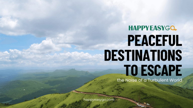 Peaceful Destinations to Escape the Noise of a Turbulent World
