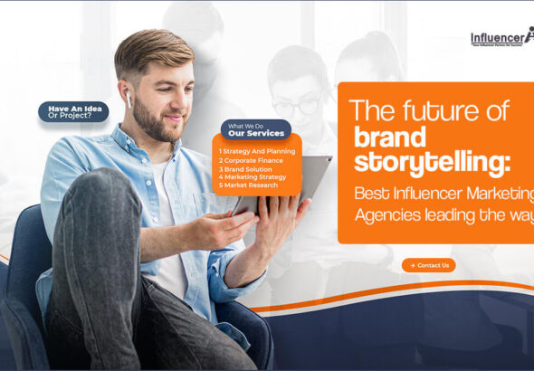 The future of brand storytelling Best Influencer Marketing Agencies leading the way
