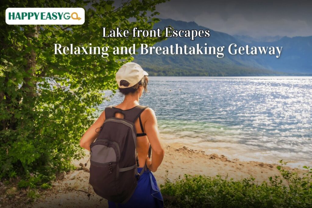 Lake front Escapes for your Relaxing and Breathtaking Getaway