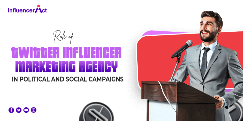 Role of Twitter influencer marketing agency in political and social campaigns