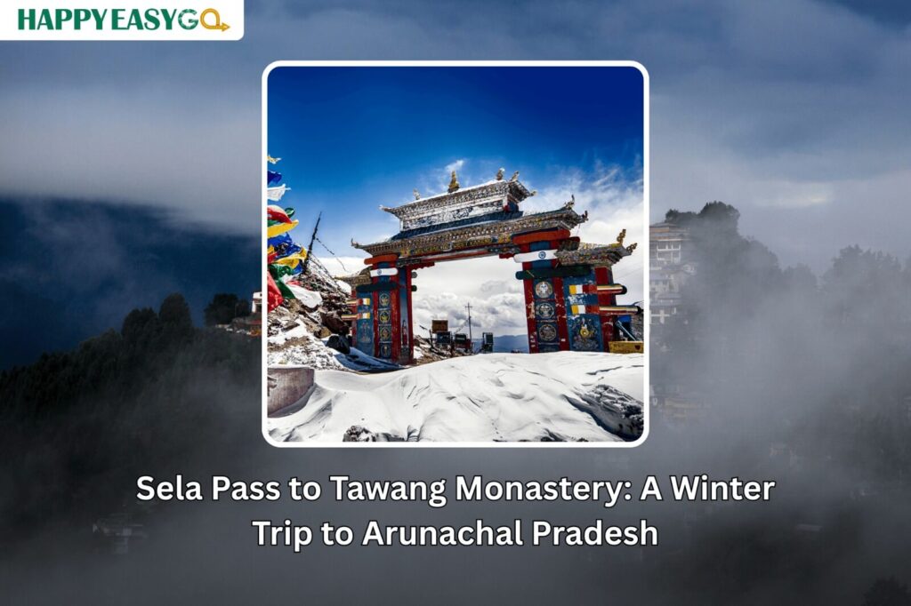 Sela Pass to Tawang Monastery A Winter Trip to Arunachal Pradesh