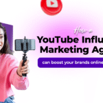 How a YouTube influencer marketing agency can boost your brands online presence