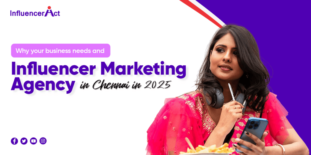 Why your business needs and Influencer Marketing Agency in Chennai in 2025