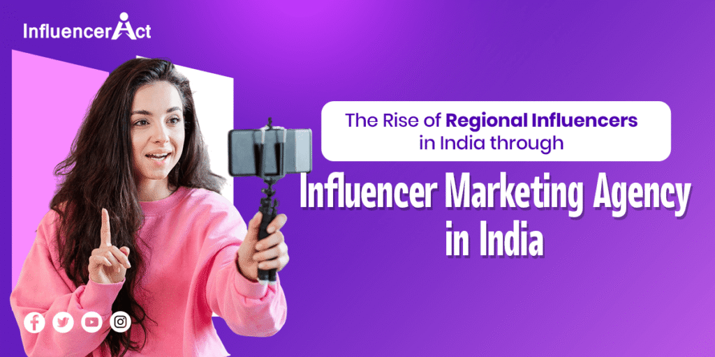 The Rise of Regional Influencers in India through Influencer Marketing Agency in India