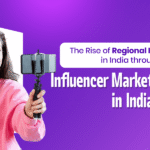 The Rise of Regional Influencers in India through Influencer Marketing Agency in India