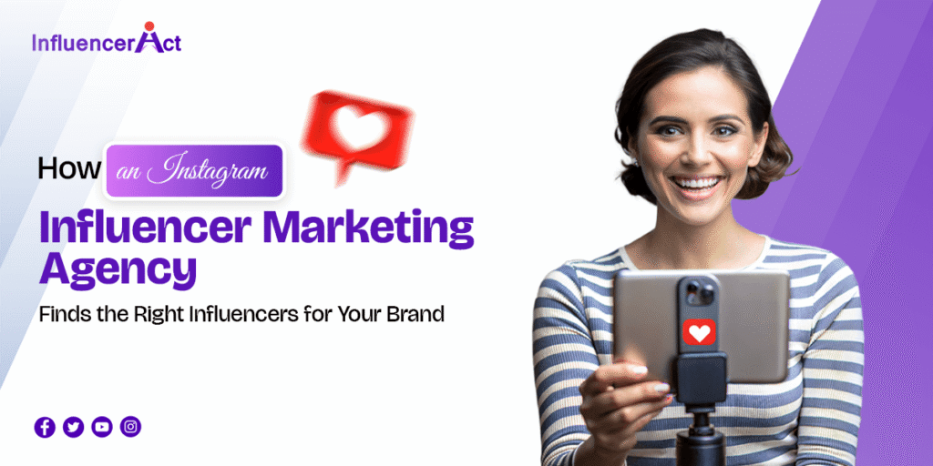 How an Instagram Influencer Marketing Agency Finds the Right Influencers for Your Brand