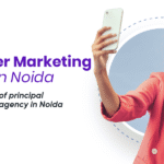 Influencer Marketing agency in Noida The growing role of principal to the marketing agency in Noida
