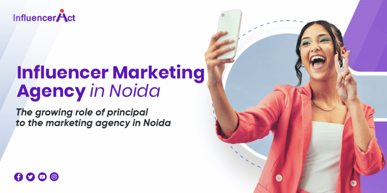 Influencer Marketing agency in Noida The growing role of principal to the marketing agency in Noida