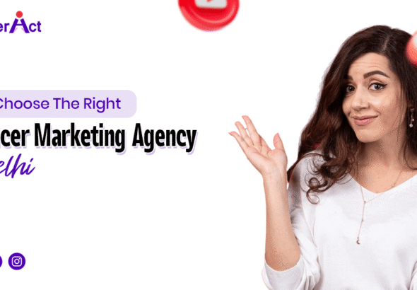 How to Choose the Right Influencer Marketing Agency in Delhi