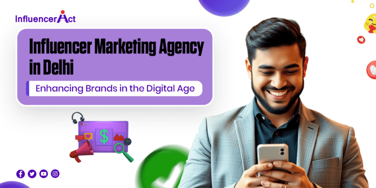 Influencer Marketing Agency in Delhi Enhancing Brands in the Digital Age
