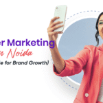 Influencer Marketing Agency in Noida A Complete Guide for Brand Growth