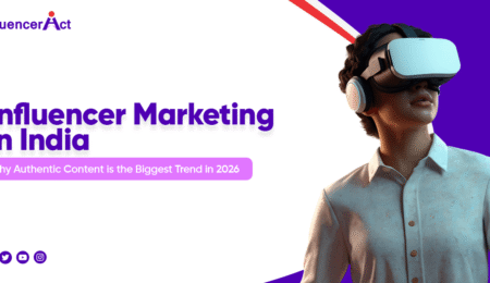 Influencer Marketing in India Why Authentic Content is the Biggest Trend in 2026