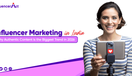 Influencer Marketing in India Why Authentic Content is the Biggest Trend in 2026 Influencer Marketing in India Why Authentic Content is the Biggest Trend in 2026