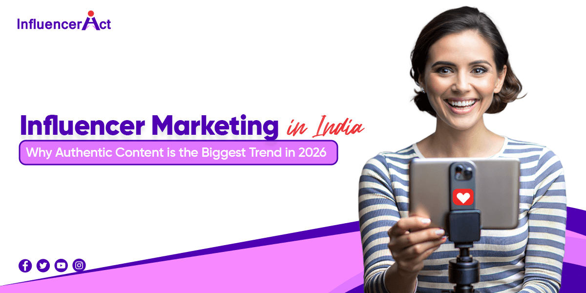 Influencer Marketing in India Why Authentic Content is the Biggest Trend in 2026