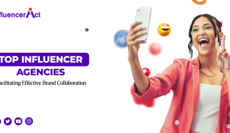 Top Influencer Agencies Facilitating Effective Brand Collaboration