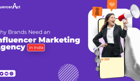 Why Brands Need an Influencer Marketing Agency in India