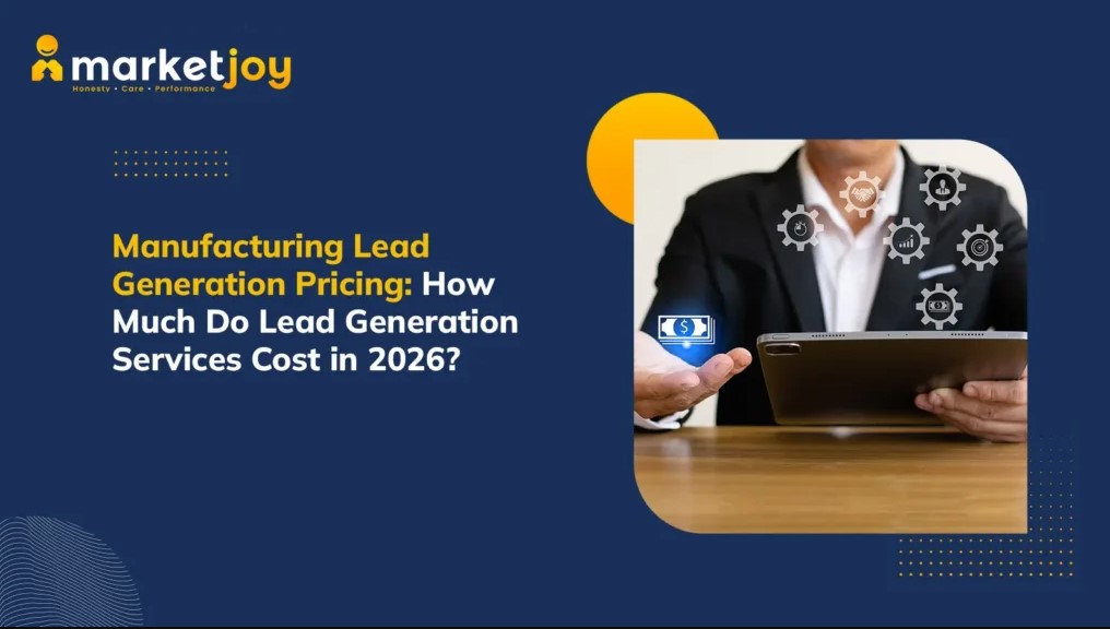 Understanding Manufacturing Lead Generation Pricing in 2026 | MarketJoy