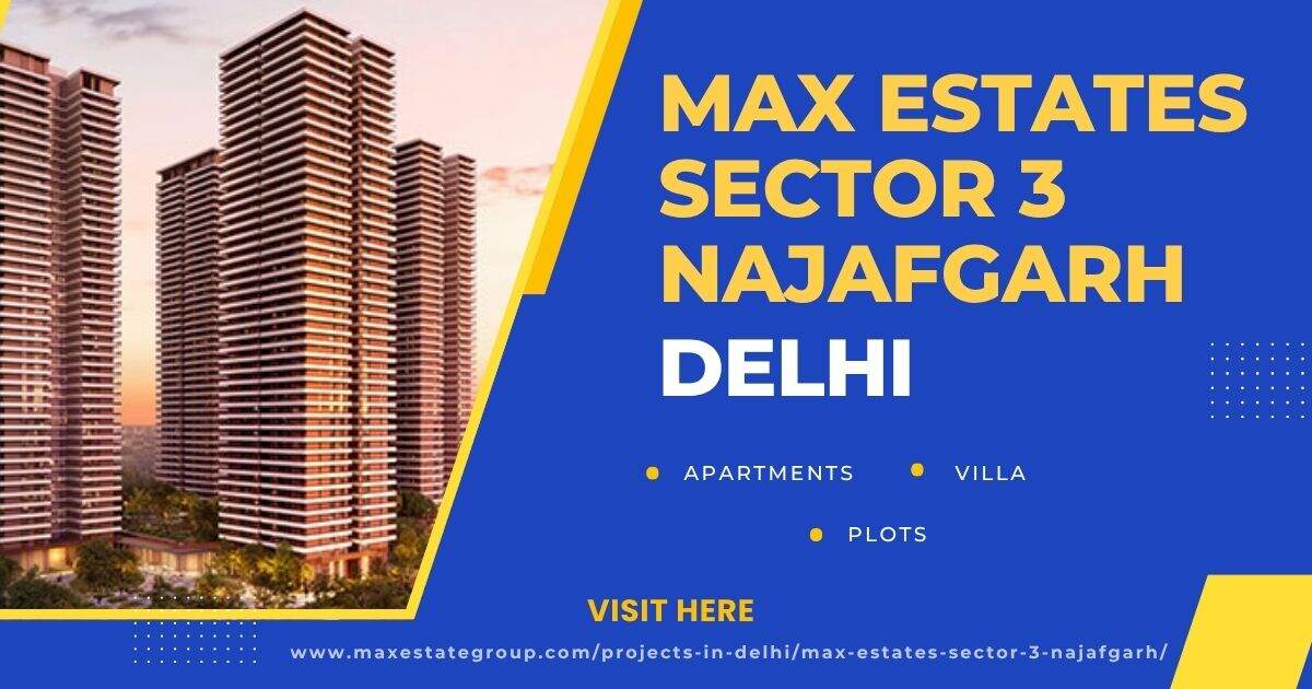 Max Estates Sector 3 Najafgarh: Residential Homes